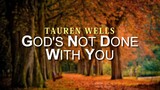 God's Not Done With You - Tauren Wells [With Lyrics]