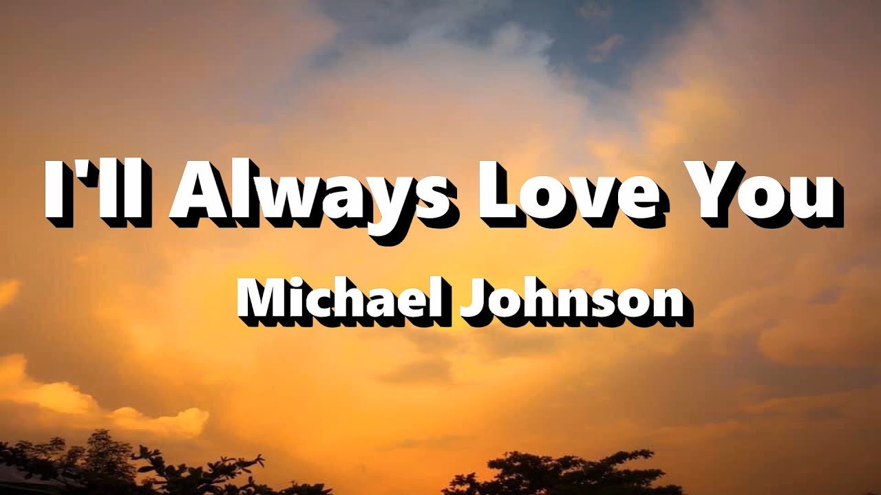 I'Ll Always Love You - Michael Johnson ( Lyrics ) - Bilibili