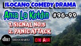ILOCANO COMEDY DRAMA | SIGNAL NO.5 | PANIC ATTACK | ANIA LA KETDIN | 2 EPISODES 96, 99