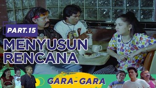 Menyusun Rencana | Gara Gara Part 15