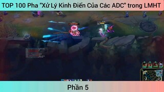 TOP 100 Pha "Xử Lý Kinh Điển Của Các ADC" trong LMHT #5