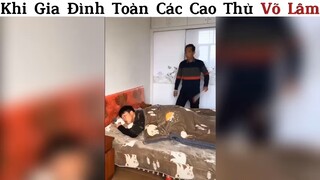 Khi nhà toàn cao thủ võ lâm😂