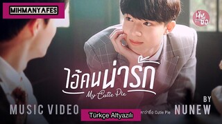 Türkçe Altyazılı ♔ ไอ้คนน่ารัก ( My Cutie Pie ) - NuNew【OFFICIAL MV】| Ost. Cutie Pie Series