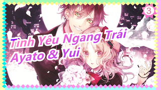 [Tình Yêu Ngang Trái] Ayato & Yui|Khó & dễ! Mong mùa 2 sẽ có kết thúc đẹp|Video này đã ra đời!_3