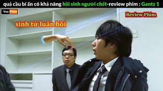 Trò chơi Sinh T ử luân hồi  - review phim Gantz 1