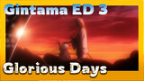 [1080p] Gintama Ending Song 3: Glorious Days - THREE LIGHTS DOWN KINGS
