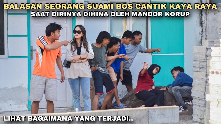 BALASAN SEORANG SUAMI BOS CANTIK KAYA YANG PURA-PURA JADI KULI BANGUNAN SAAT DIHINA MANDOR KORUPSI