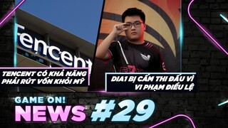 Game On! News #29: TENCENT Có Khả Năng Phải Rút Vốn Khỏi Mỹ | Tuyển Thủ Dia1 Bị Cấm Thi Đấu 1 Năm