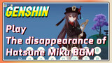 [Genshin Impact Play] [The disappearance of Hatsune Miku] BGM