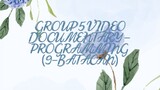 GROUP 5 VIDEO DOCUMENTARY - PROGRAMMING (9-BATACAN)