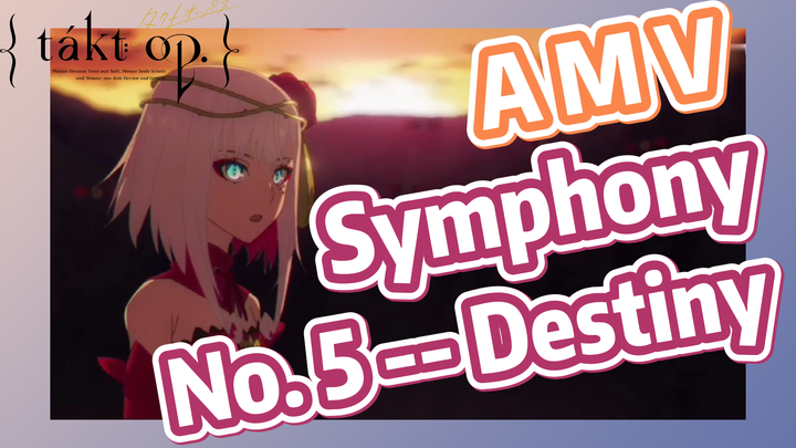[Takt Op. Destiny] AMV | Symphony No. 5 -- Destiny