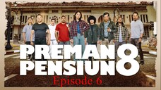 Preman Pensiun 8 Eps. 6