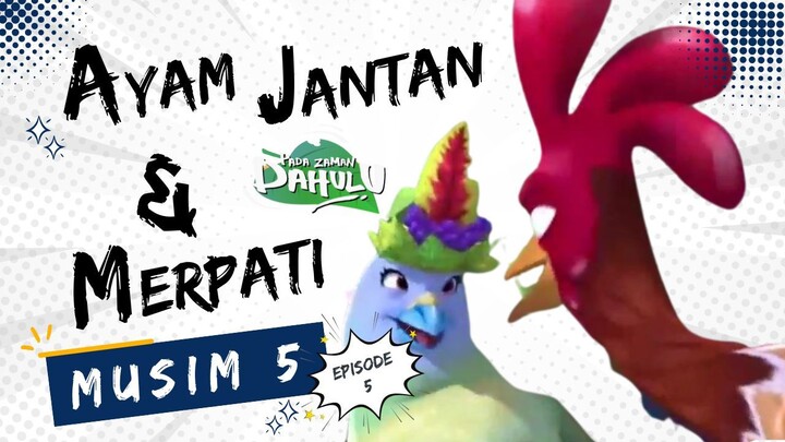 Pada Zaman Dahulu S05E05 - Ayam Jantan dan Merpati