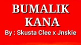 Bumalik kana lyrics by : Skusta Clee x Jnskie