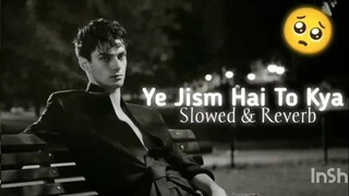 Ali Azmat - Ye Jism Hai To Kya(slowed & reverb)