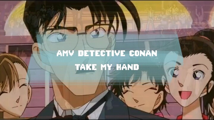 [AMV] DETECTIVE CONAN - TAKE MY HAND