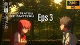 EP 3 Ano Natsu De Matteru [SUB INDO]