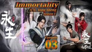 Eps 03 | Immortality [Yong Sheng] 永生 Season 1 Sub Indo