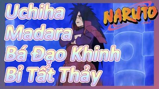 Uchiha Madara Bá Đạo Khinh Bỉ Tất Thảy