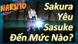 Sakura Yêu Sasuke Đến Mức Nào?