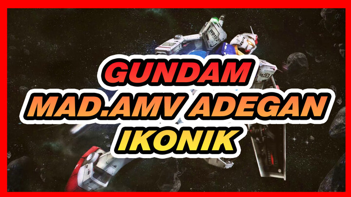 Gundam
MAD.AMV Adegan Ikonik