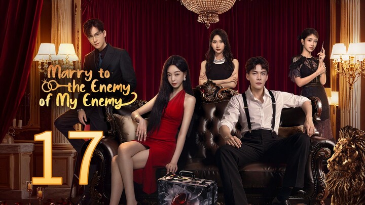 Marry To The Enemy Of My Enemy ~~ 17 2025 🇨🇳
