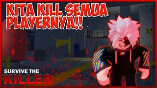 KILL SEMUA PLAYER VIDIONYA SELESAI !! | SURVIVE THE KILLER | ROBLOX INDONESIA