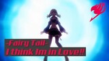 Fairy Tail - I Think Im in Love❗❗