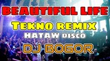BEAUTIFUL LIFE - TEKNO REMIX |  | DJ BOGOR disco remix 2021