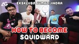 HOW TO BECOME: SQUIDWARD ( EKSKLUSIF JUMALI JINDRA)