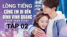 Cùng Em Đi Đến Đỉnh Vinh Quang - Tập 02 | Lồng Tiếng