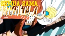 SEMUA SAMA KUATNYA - ONE PIECE [AMV]