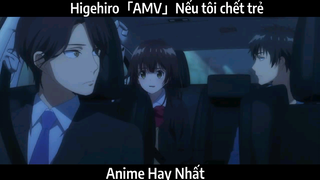 Higehiro「AMV」Nếu tôi chết trẻ | Hay Nhất