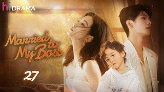 【Multi-sub】EP27 | Married to My Boss | Secretary Conquers Tsundere Boss after Quitting | HiDrama