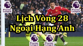 Lịch Thi Đấu Ngoại Hạng Anh Vòng 28 - Bảng Xếp Hạng - Premier League Matchday 28