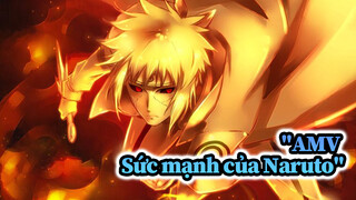 Sức mạnh gánh vác tất cả | AMV Naruto