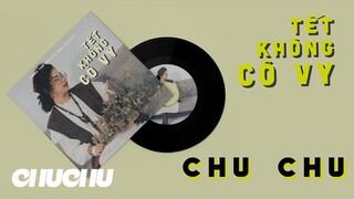 Tết Không Cô Vy | ChuChu (Official Music Video) | MV TẾT 2022