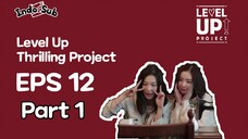 [INDO SUB] LEVEL UP THRILLING PROJECT EPISODE 12 PART 1 Sub Indo