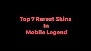 TOP 7 RARE SKINS IN MOBILE LEGENDS