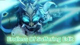 Endless Of Suffering Edit||GENSHIN IMPACT