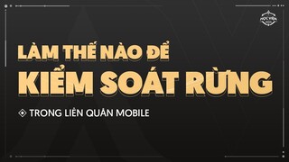 LÀM THẾ NÀO ĐỂ KIỂM SOÁT RỪNG TỐT TRONG LIÊN QUÂN MOBILE?