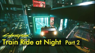 Train ride at night - Route 2: City Center, Westbrook, Heywood | Cyberpunk 2077