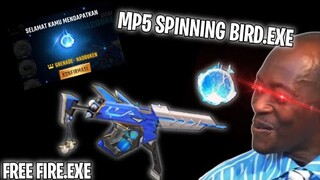 FREE FIRE.EXE - MP5 SPINNING BIRD.EXE