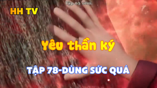 Yêu thần ký_ Tập 78-Dùng sức quá