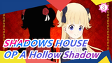 [SHADOWS HOUSE] OP A Hollow Shadow (full ver.) / OST (updating)_C