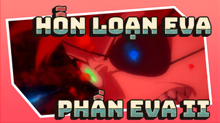 Hỗn loạn EVA| Phần EVA II vô cùng bùng nổ!