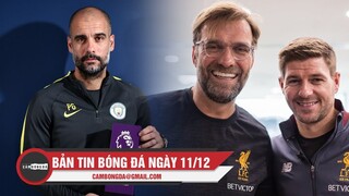 Bản tin Bóng Đá ngày 11/12 |Pep giành HLV xuất sắc nhất tháng;Klopp ủng hộ Gerrard dẫn dắt Liverpool