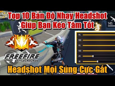 Top 10 Bản Độ Nhạy Headshot Kéo Tâm Giúp Bạn Chơi Tốt Hơn - Headshot Mọi Loại Súng Cực Gắt