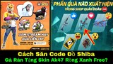 [Free Fire]/Cách Săn Code Skin Súng Shiba Free,Gà Rán Sẽ Cho Đổi Skin Ak47 Rồng Xanh Shop Quân Đoàn?