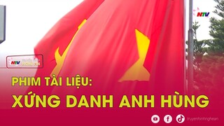 Phim tài liệu: Xứng danh anh hùng